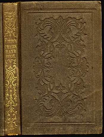 Frere's Chess Handbook, containing elementary insturctions and the Laws of Chess, together with fifty select games by the first players, endings of Games, and the defeat of the Muzio Gambit. Also, thirty-one of the choicest chess problems, and a descr Frere's Chess Handbook, containing elementary insturctions and the Laws of Chess, together with fifty select games by the first players, endings of Games, and the defeat of the Muzio Gambit. Also, thirty-one of the choicest chess problems, and a descr