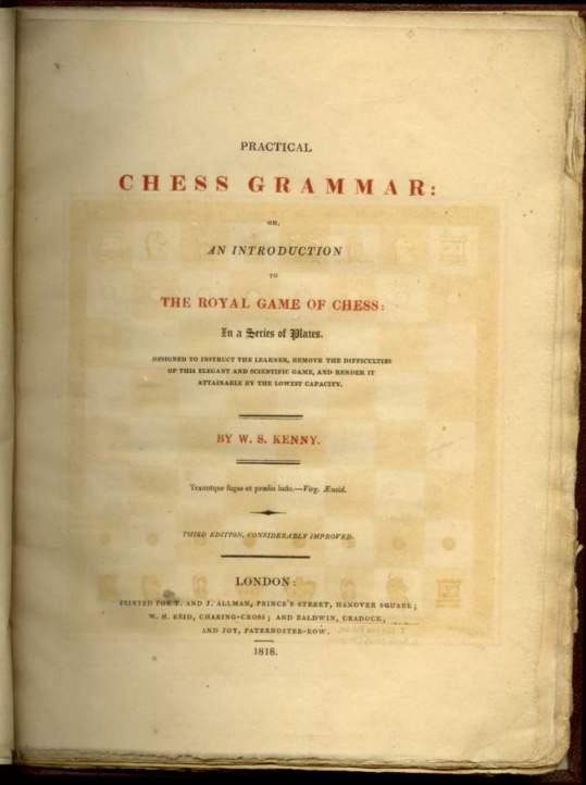Practical Chess Grammar: or, An Introduction to the Royal Game of Chess: In a Series of Plates. Designed to Instruct the Learner, Remove the Difficulties of this Elegant and Scientific Game, and Render it Attainable by the Lowest Capacity. Practical Chess Grammar: or, An Introduction to the Royal Game of Chess: In a Series of Plates. Designed to Instruct the Learner, Remove the Difficulties of this Elegant and Scientific Game, and Render it Attainable by the Lowest Capacity.