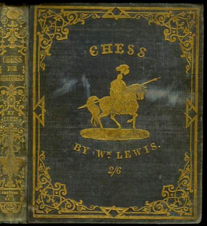 Chess for Beginners. In a Series of Progressive Lessons, Showing the Most Approved Methods of Beginning and Ending the Game; With Various Situations and Checkmates, illustrated by numerous diagrams printied in colours Chess for Beginners. In a Series of Progressive Lessons, Showing the Most Approved Methods of Beginning and Ending the Game; With Various Situations and Checkmates, illustrated by numerous diagrams printied in colours